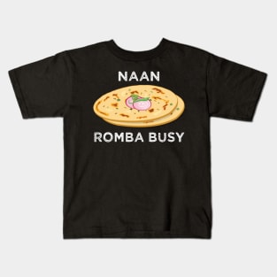 Naan Romba Busy Naan Bread Tamil India Chennai Design Kids T-Shirt